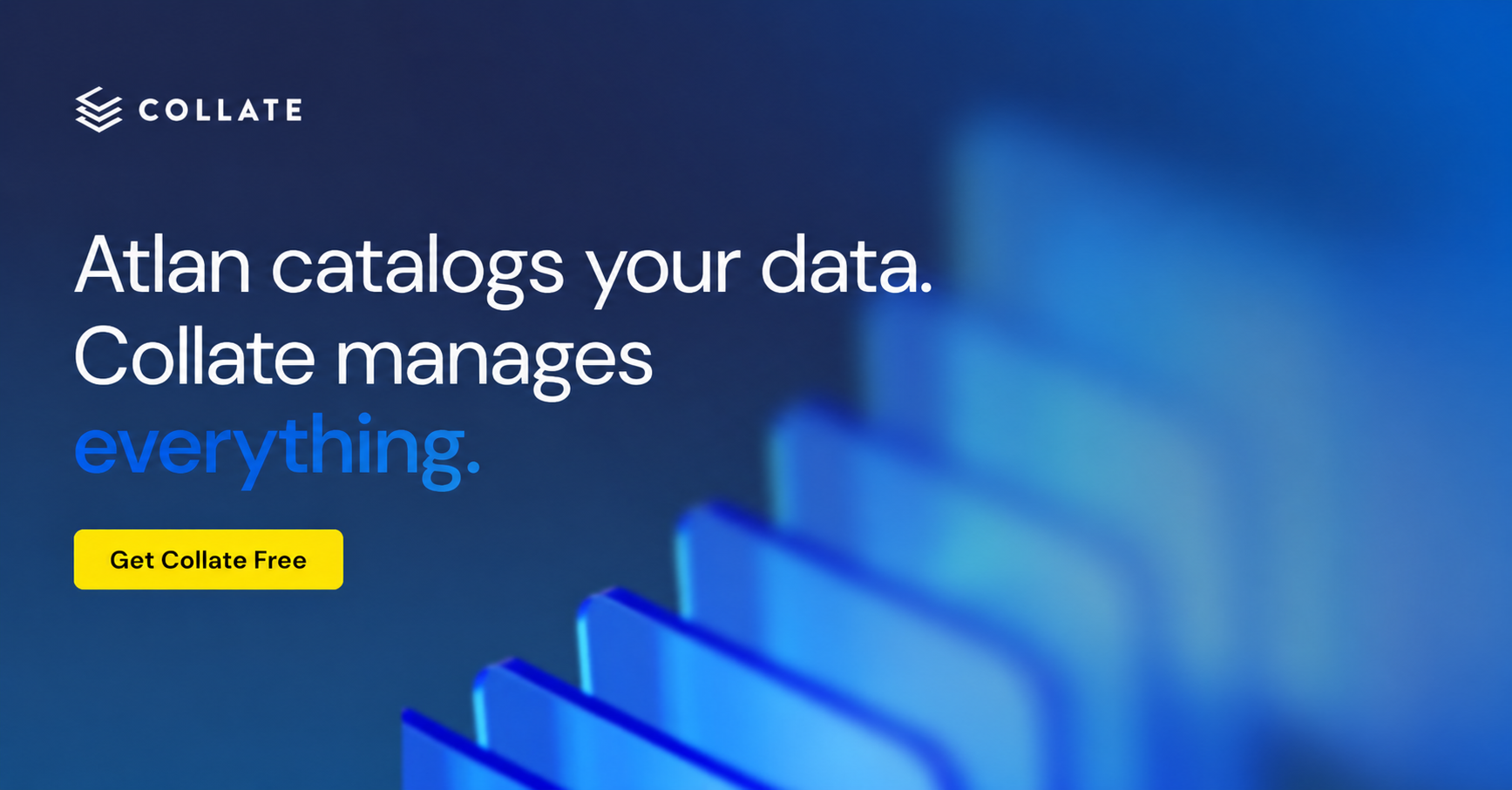 Atlan catalogs your data. Collate manages everything.
